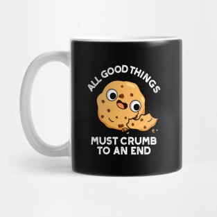 All Good Things Crumb To An End Cute Cookie Pun Mug